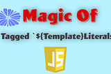 Magic of Tagged Templates Literals in JavaScript?