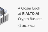 A closer look at Rialto.ai crypto baskets