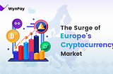 The Surge of Europe’s Cryptocurrency Market