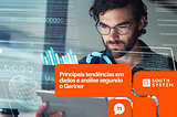 Principais tendências em dados e análise segundo o Gartner