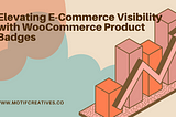 Elevating E-Commerce Visibility with WooCommerce Product Badges