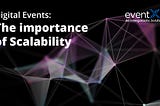 Digital Events in 2021 and beyond: Scalability
