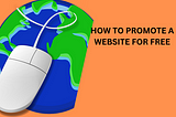 5 Tips on How to Promote Your Website for Free