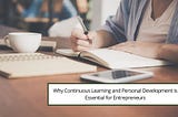 Why Continuous Learning and Personal Development is Essential for Entrepreneurs