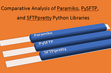 A Comparative Analysis of Paramiko, PySFTP, and SFTPpretty for SFTP Server Access in Python