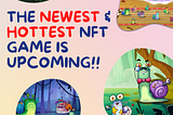 THE NEWEST AND HOTTEST NFT GAME IS UPCOMING