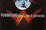 Food, Sex and Paranoia by Furniture