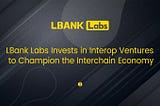 LBank Labs Invests in Interop Ventures to Champion the Interchain Economy