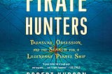 Pirate Hunters: Treasure, Obsession, and the Search for a Legendary Pirate Ship — by Robert Kurson