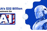 USA’s $32 Billion Investment Plan on AI Development
