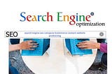 Search engine seo company Ecommerce content website positioning