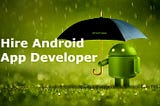 The Benefits of Hiring an Android App Developer for Your Startup