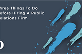 Three Things To Do Before Hiring A Public Relations Firm