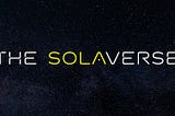 The SolaVerse — An Introduction to our metaverse.