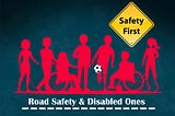 Road Safety & The Disabled Ones