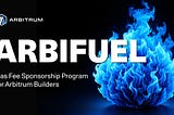 ArbiFuel Is Live: Arbitrum Builders, Claim Your Gas Fee Sponsorship