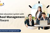 Update education system with school management software