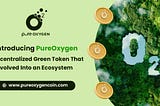 Introducing PureOxgen — A Decentralized Green Token That Evolved Into an Ecosystem