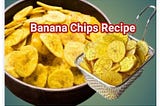 A Homemade Crispy Banana Chips Recipe to Savour .