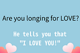 Are you longing for LOVE?