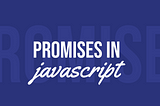 Promises in Javascript