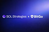 SOL Strategies Partners with BitGo for Institutional Solana Staking