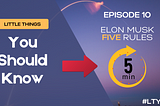 Elon Musk, Five Rules to Get Important Things Done