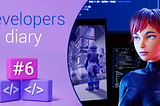 Developers' Diary #6