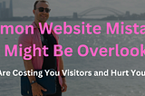 Common Website Mistakes You Might Be Overlooking — These Are Costing You Visitors and Hurt Your SEO!