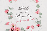 Pride and Prejudice and Personas