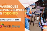 Why Richmond Businesses Trust Toronto Moving Company for Safe and Efficient Warehouse Relocations