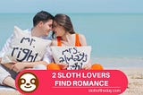 2 SLOTH LOVERS Find Romance Love Together