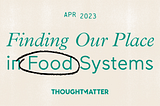 Finding Our Place in Food Systems