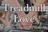 Treadmill Love from D. K. Wall