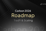 Carbon 2026 Roadmap: TradFi & Scaling