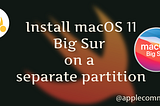 Install macOS 11 Big Sur -on a separate partition