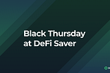 Black Thursday at DeFi Saver