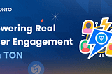 ONTO x TON: Building a Closed-Loop Ecosystem for Real User Engagement
