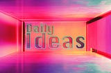 Daily Ideas Routine for Creativity