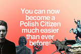 You can now become a Polish Citizen much easier than ever before!