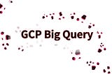 【圖解GCP教學・Big Query】5大使用誘因 & 完整架構入門介紹