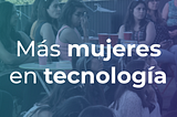 Más mujeres en tecnología