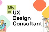 Life as a UX design consultant