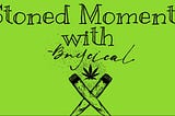 Stoned Moments — On Becoming LIT-erate About Weed