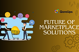 Article and Image represents the future trending and innovation solution available with QoreUps a Marketplace Builder.