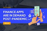 Top 5 Reasons Finance Apps are in Demand Post-Pandemic