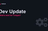 What’s next for Torque?