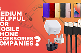 Is Medium helpful for Mobile Phone Accessories Companies?