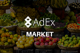 The AdEx Market is here!