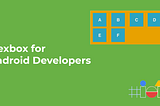 Flexbox for Android Developers